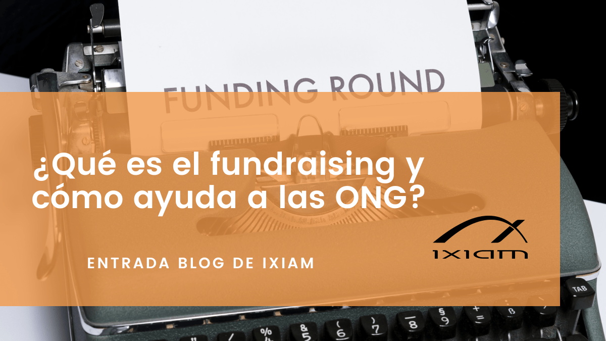Te contamos qué es el fundraising y cuáles son las principales estrategias para que una ONG capte fondos con éxito.