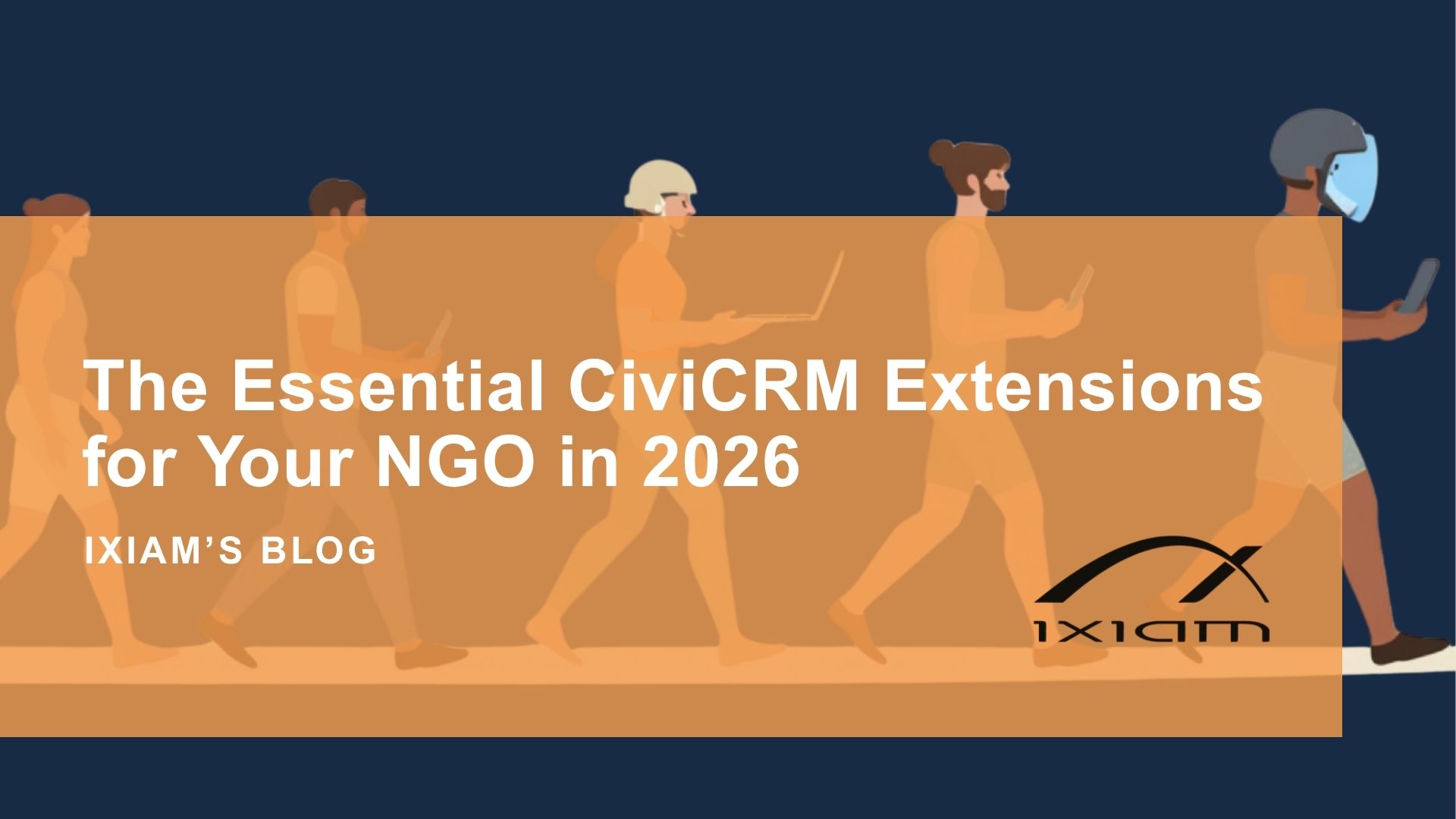 Illustration of people walking in a line, using devices, with an orange translucent banner displaying 'The Essential CivICRM Extensions for Your NGO in 2026' and IXIAM's Blog logo in the corner.