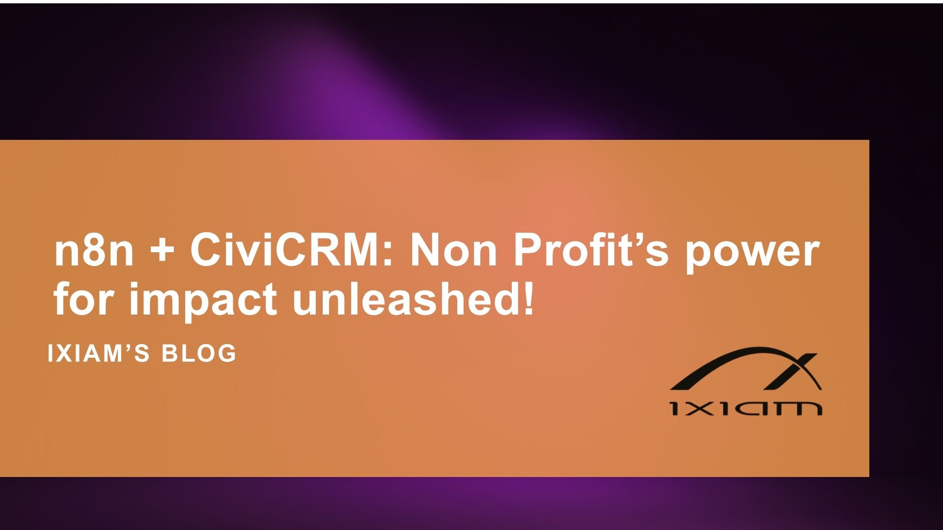 Blog hero: orange banner with white text announcing n8n + CiviCRM partnership; IXIAM logo bottom right on a purple gradient background.