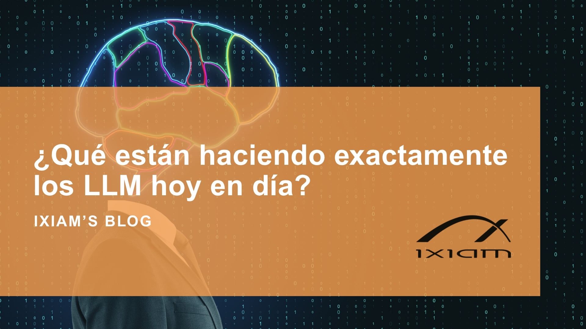 Blog header: orange panel with the Spanish title '¿Qué están haciendo exactamente los LLM hoy en día?' and a neon brain graphic over a binary backdrop.