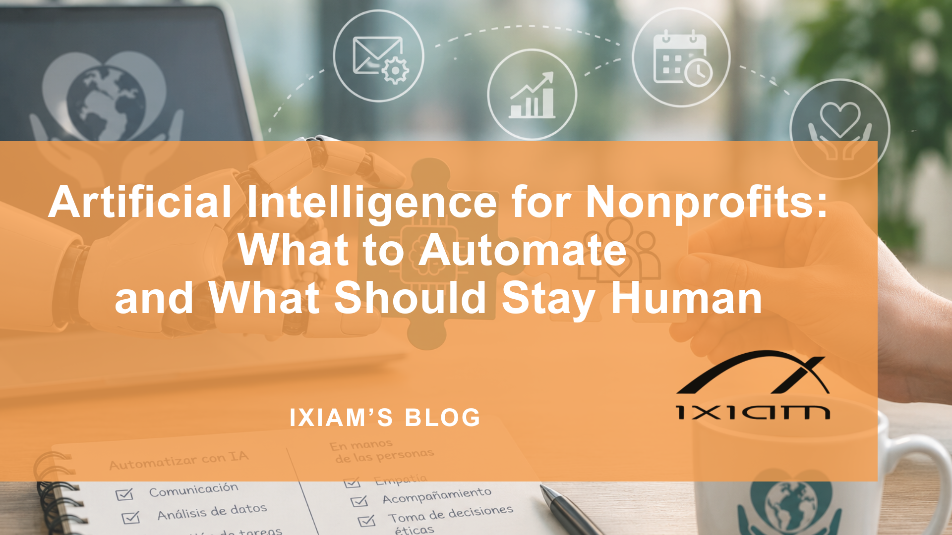 Blog hero showing robot hands over a desk with AI icons and an orange overlay, introducing AI for nonprofits and what to automate and keep human.